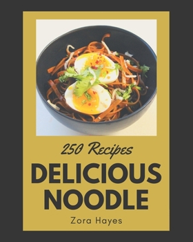 Paperback 250 Delicious Noodle Recipes: The Highest Rated Noodle Cookbook You Should Read Book