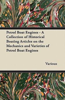 Paperback Petrol Boat Engines - A Collection of Historical Boating Articles on the Mechanics and Varieties of Petrol Boat Engines Book