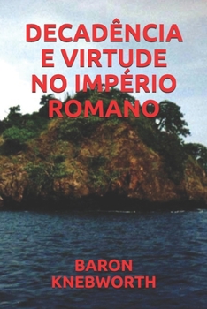DECADÊNCIA  E  VIRTUDE  NO  IMPÉRIO  ROMANO (Portuguese Edition)