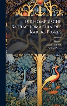 Hardcover Die Homerische Batrachomachia Des Karers Pigres [German] Book