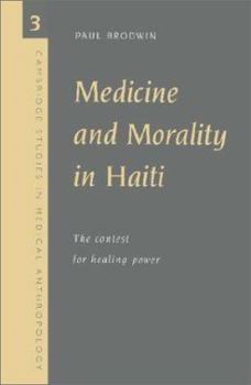 Medicine and Morality in Haiti: The Contest for Healing Power (Cambridge Studies in Medical Anthropology) - Book  of the Cambridge Studies in Medical Anthropology