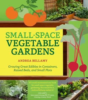 Paperback Small-Space Vegetable Gardens: Growing Great Edibles in Containers, Raised Beds, and Small Plots Book