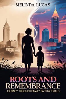 Hardcover Roots and Remembrance: Journey Through Family, Faith, and Trials Book