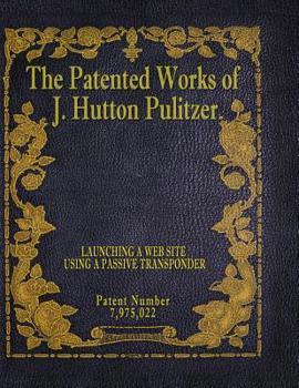 Paperback The Patented Works of J. Hutton Pulitzer - Patent Number 7,975,022 Book