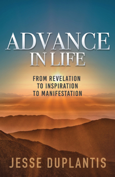Paperback Advance in Life: From Revelation to Inspiration to Manifestation Book