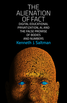 Paperback The Alienation of Fact: Digital Educational Privatization, Ai, and the False Promise of Bodies and Numbers Book