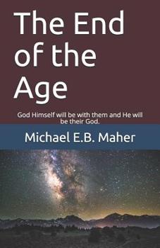 Paperback The End of the Age: God Himself will be with them and He will be their God. Book