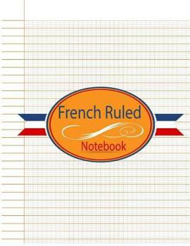 Paperback French Ruled Notebook: French Ruled Paper - Seyes Grid - Graph Paper - French Ruling For Handwriting, Calligraphers, Kids, Student, Teacher. Book