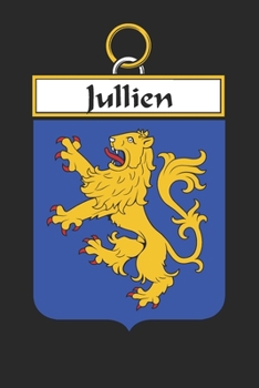 Jullien: Jullien Coat of Arms and Family Crest Notebook Journal (6 x 9 - 100 pages)