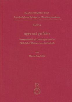 Sippe Und Geslehte: Verwandtschaft ALS Deutungsmuster Im Willehalm Wolframs Von Eschenbach