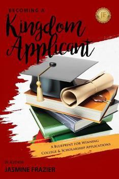 Paperback Becoming A Kingdom Applicant: A Blueprint for Winning College & Scholarship Applications Book