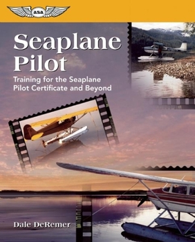 Paperback Seaplane Pilot: Training for the Seaplane Certificate and Beyond Book