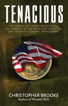 Paperback Tenacious: The Confucian Capitalism of China, the Tenacity of the American Character, and the Next Economic Renaissance Book