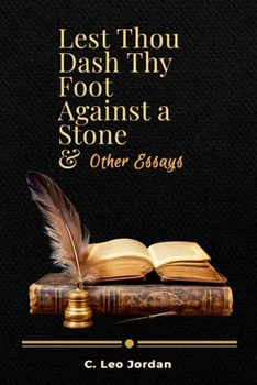 Lest Thou Dash Thy Foot Against a Stone and other Essays