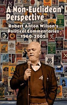 Paperback A Non-Euclidean Perspective: Robert Anton Wilson's Political Commentaries 1960-2005 Book