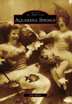 Aquarena Springs (Images of America: Texas) - Book  of the Images of America: Texas