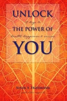 Paperback Unlock the Power of You: 12 Keys to Health, Happiness & Success Book