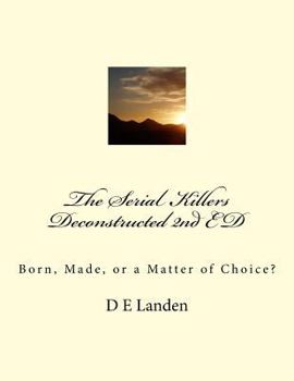 Paperback The Serial Killers Deconstructed 2nd ED: Born, Made, or a Matter of Choice? Book