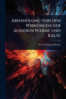 Abhandlung von den Wirkungen der äusseren Wärme und Kälte (German Edition)
