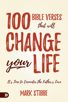 Hardcover 100 Bible Verses That Will Change Your Life: It's Time to Encounter the Father's Love Book