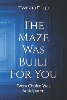 Paperback The Maze Was Built For You: Every Choice Was Anticipated Book