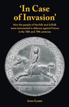 'In Case of Invasion': How the people of Norfolk and Suffolk were instrumental in defence against France in the 18th and 19th centuries