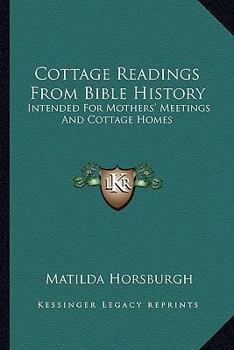 Paperback Cottage Readings From Bible History: Intended For Mothers' Meetings And Cottage Homes Book