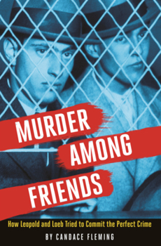 Library Binding Murder Among Friends: How Leopold and Loeb Tried to Commit the Perfect Crime Book