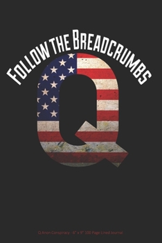 Paperback Follow the Breadcrumbs: Q Anon Conspiracy - 6" x 9" 100 Page Lined Journal Book