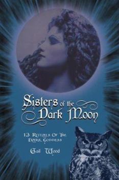 Paperback Sisters of the Dark Moon: 13 Rituals of the Dark Goddess Book