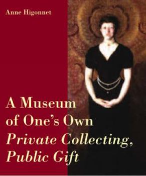 Hardcover A Museum of One's Own: Private Collecting, Public Gift Book