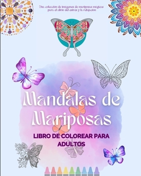 Paperback Mandalas de Mariposas Libro de colorear para adultos Mandalas antiestrés y relajantes para fomentar la creatividad: Una colección de imágenes mágicas [Spanish] Book