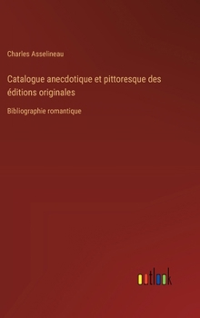 Hardcover Catalogue anecdotique et pittoresque des éditions originales: Bibliographie romantique [French] Book