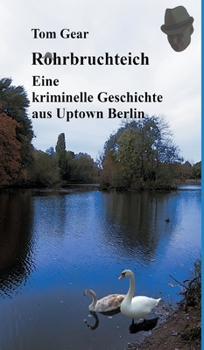 Hardcover Rohrbruchteich: Eine kriminelle Geschichte aus Uptown Berlin [German] Book