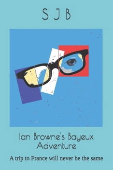 Paperback Ian Browne's Bayeux Adventure: A trip to France will never be the same Book