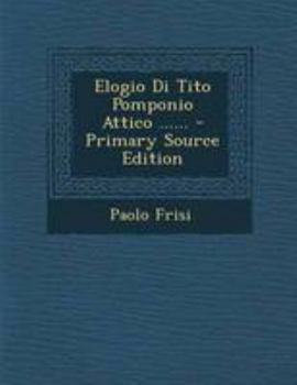 Paperback Elogio Di Tito Pomponio Attico ...... - Primary Source Edition [Italian] Book