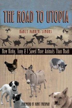 Hardcover The Road to Utopia: How Kinky, Tony, and I Saved More Animals Than Noah Book