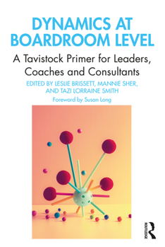 Paperback Dynamics at Boardroom Level: A Tavistock Primer for Leaders, Coaches and Consultants Book