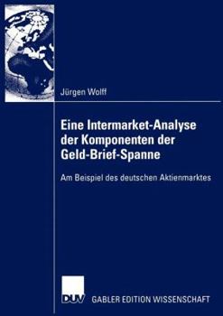 Paperback Eine Intermarket-Analyse Der Komponenten Der Geld-Brief-Spanne: Am Beispiel Des Deutschen Aktienmarktes [German] Book