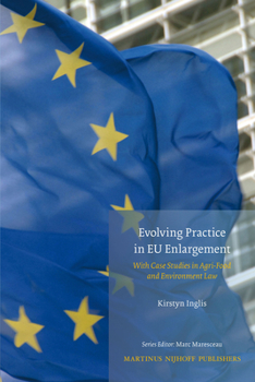 Hardcover Evolving Practice in EU Enlargement with Case Studies in Agri-Food and Environment Law Book