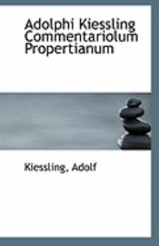 Adolphi Kiessling Commentariolum Propertianum