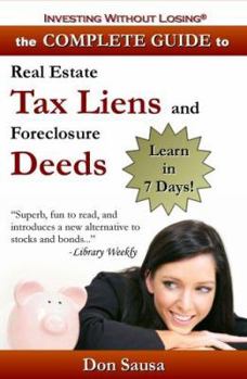Paperback Complete Guide to Real Estate Tax Liens and Foreclosure Deeds: Learn in 7 Days-Investing Without Losing Series Book