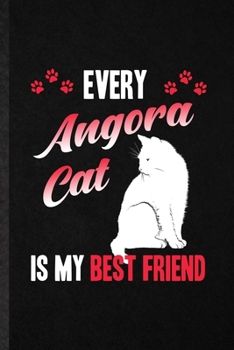 Every Angora Cat Is My Best Friend: Blank Funny Pet Kitten Cat Lined Notebook/ Journal For Angora Cat Owner, Inspirational Saying Unique Special Birthday Gift Idea Modern 6x9 110 Pages
