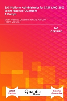 Paperback SAS Platform Administrator for SAS9 (A00-250) Exam Practice Questions & Dumps: Exam Practice Questions for SAS A00-250 LATEST VERSION Book