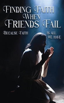 Hardcover Finding Faith When Friends Fail: Because Faith is All We Have Book