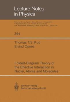 Paperback Folded-Diagram Theory of the Effective Interaction in Nuclei, Atoms and Molecules Book