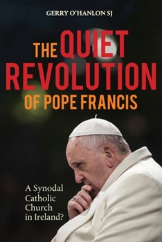 Paperback The Quiet Revolution of Pope Francis: A Synodal Catholic Church in Ireland Revised Edition Book