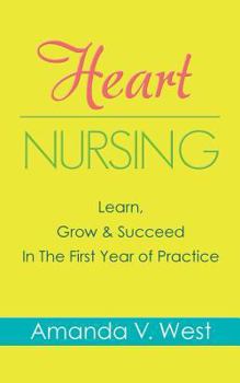 Paperback Heart Nursing: Learn, Grow & Succeed In The First Year of Practice Book
