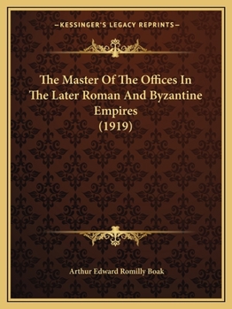 Paperback The Master Of The Offices In The Later Roman And Byzantine Empires (1919) Book