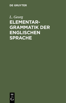 Hardcover Elementargrammatik Der Englischen Sprache: Mit Stufenweise Eingelegten Uebersetzungsaufgaben, Lesestücken Und Sprechübungen Nebst Zwei Vollständigen W [German] Book